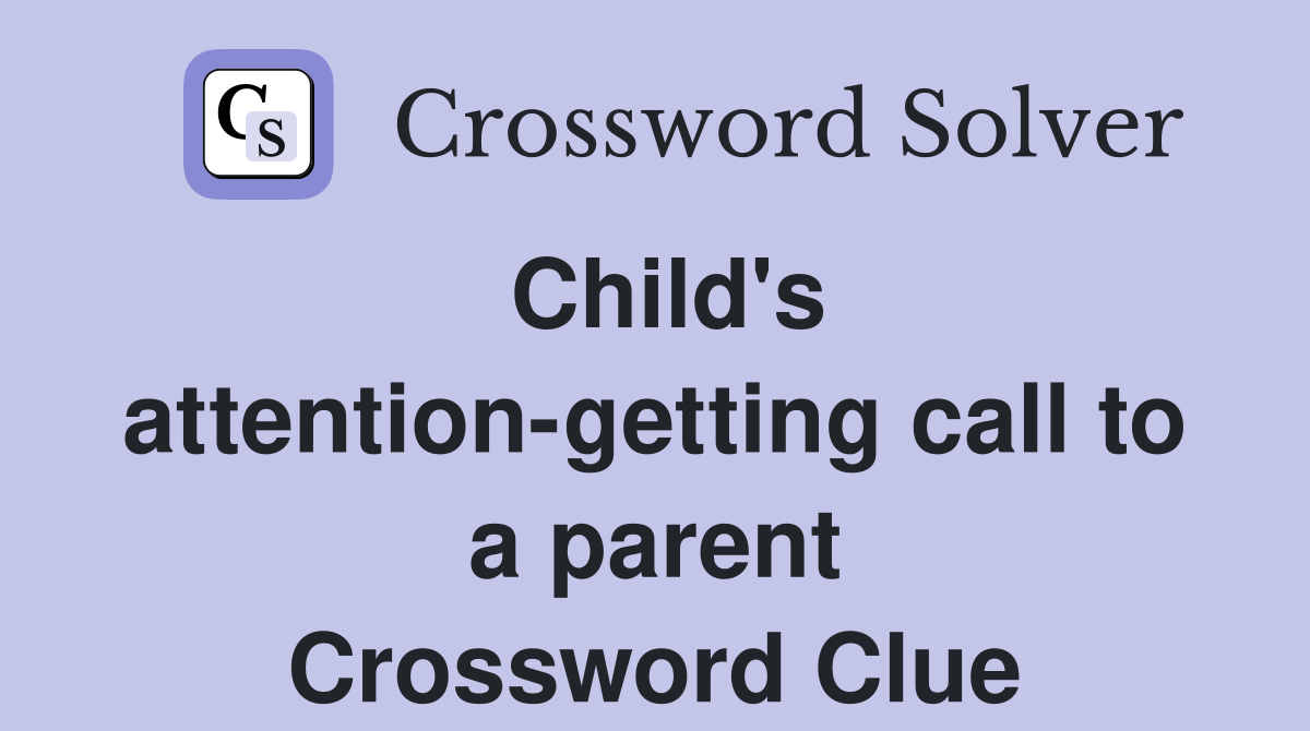 Child's attention-getting call to a parent Crossword Clue