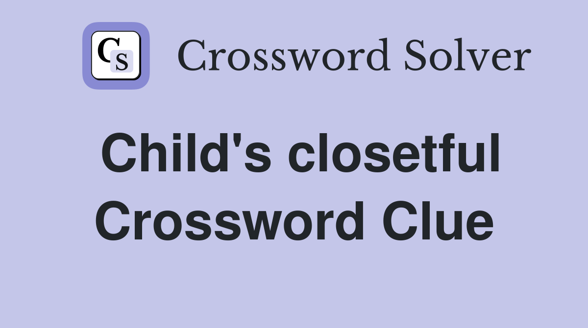 Child's closetful Crossword Clue