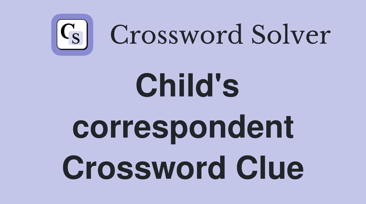 Child's correspondent Crossword Clue