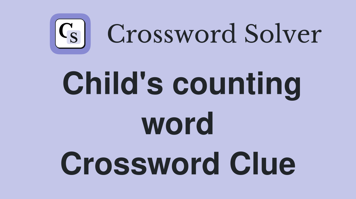 Child's counting word Crossword Clue