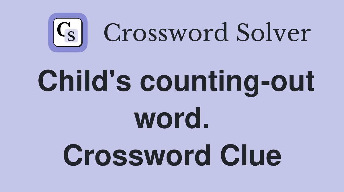 Child's counting-out word. Crossword Clue