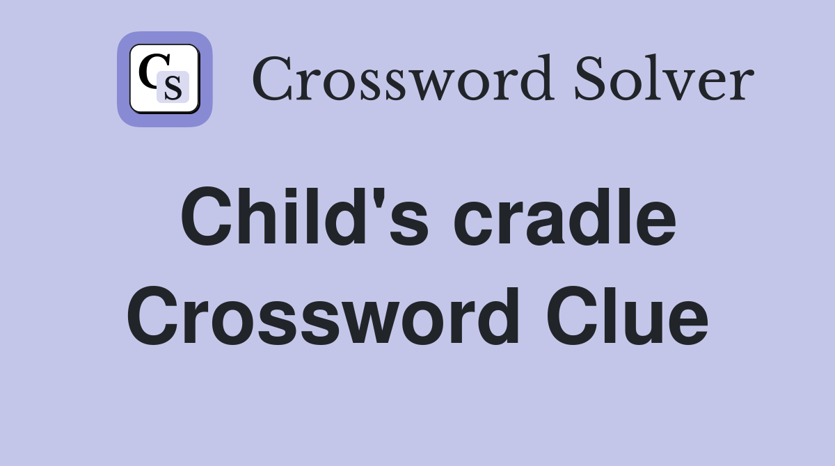 Child's cradle Crossword Clue