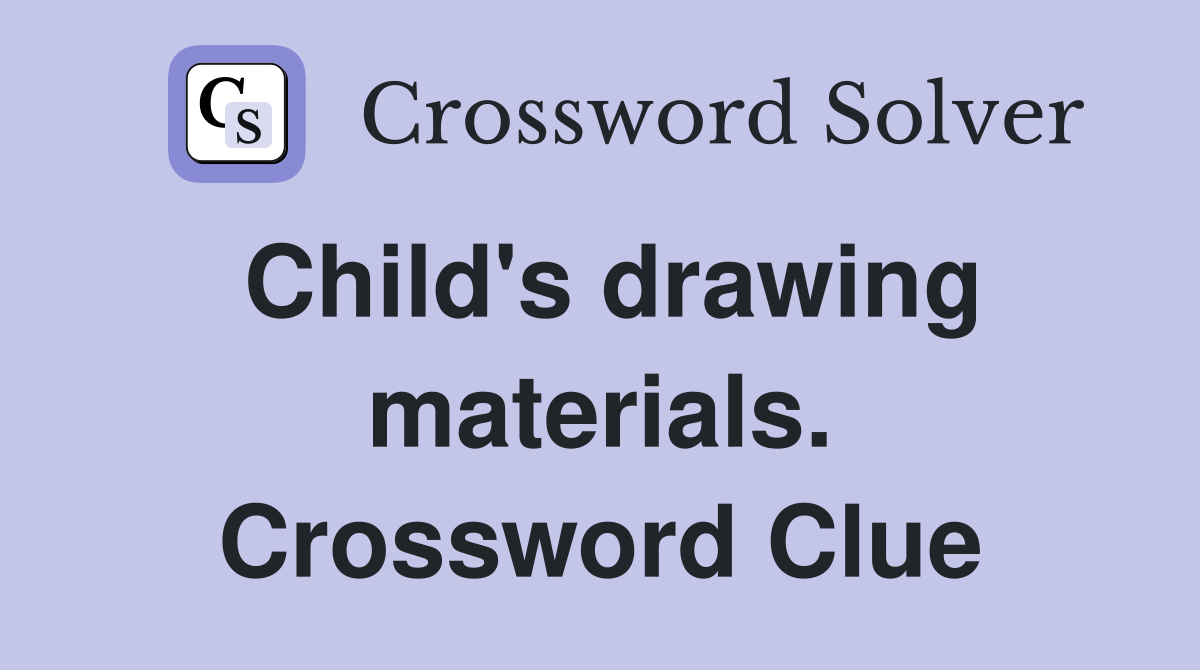 Child's drawing materials. Crossword Clue