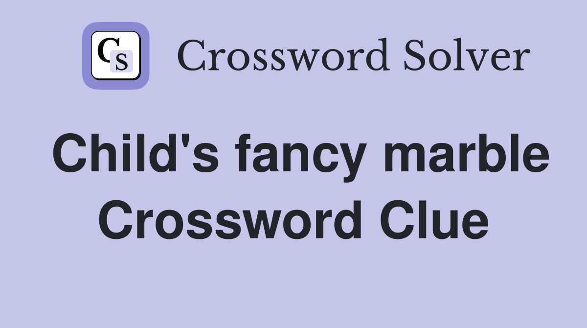 Child's fancy marble Crossword Clue