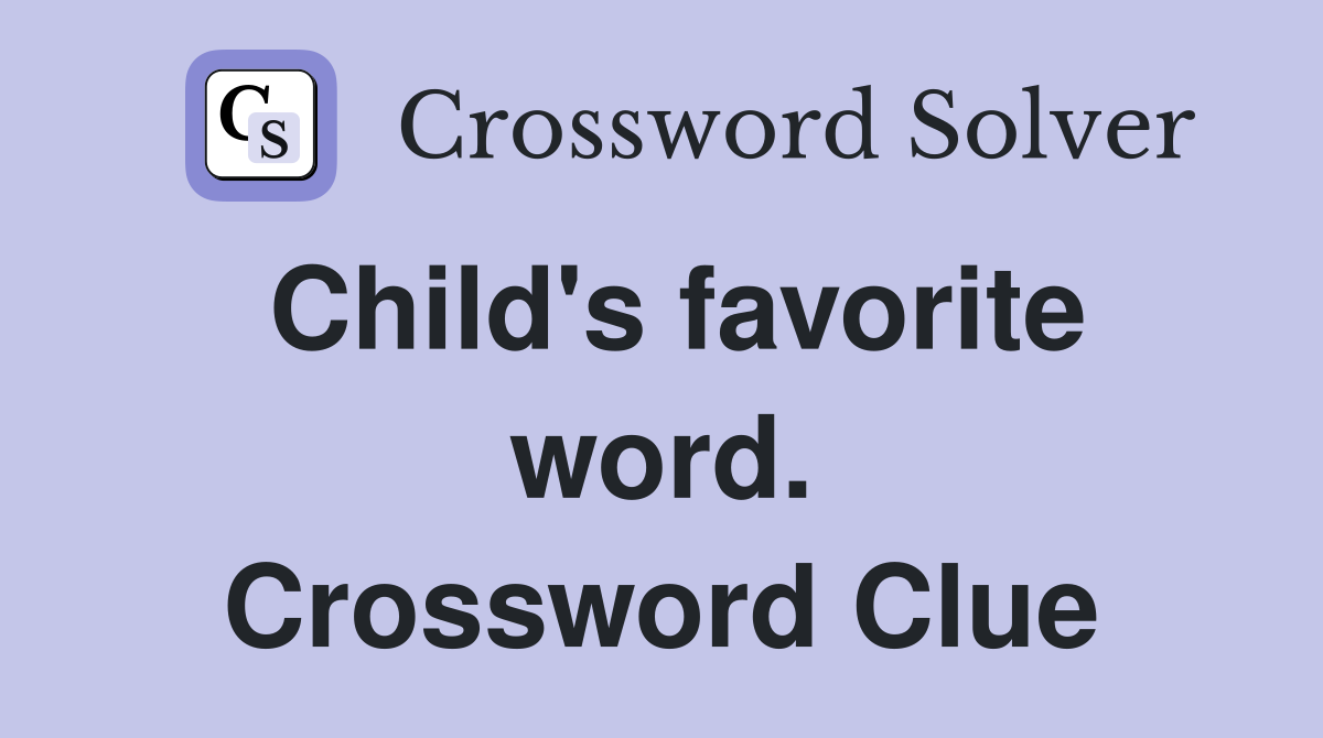 Child's favorite word. Crossword Clue