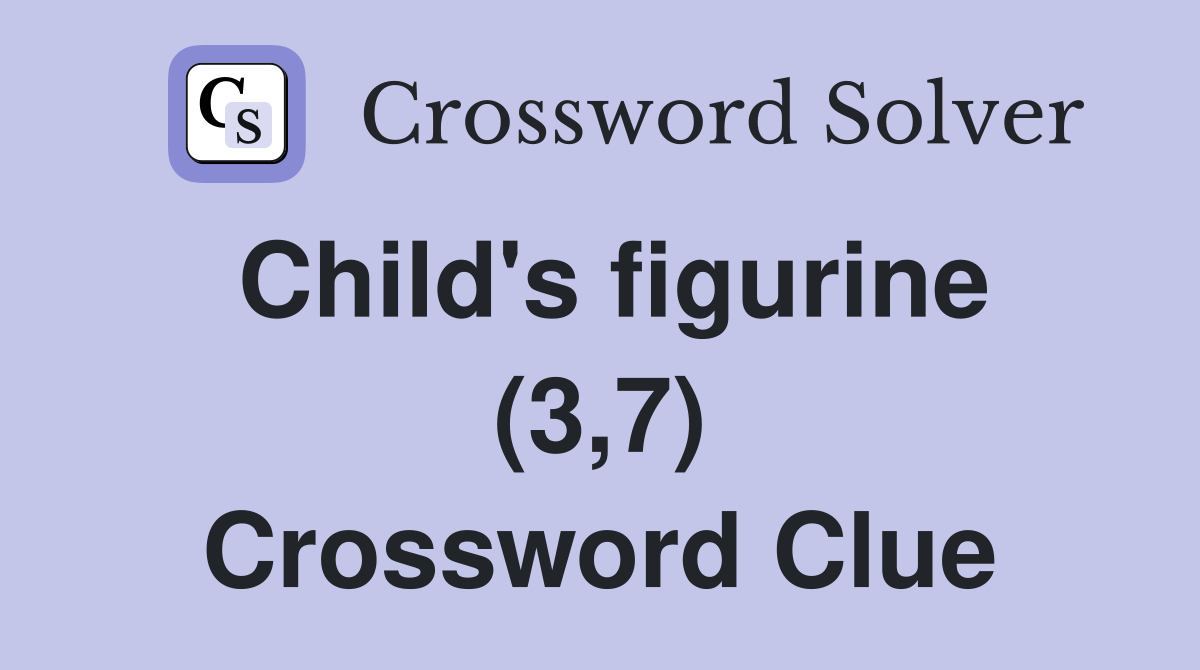 Child's figurine (3,7) Crossword Clue
