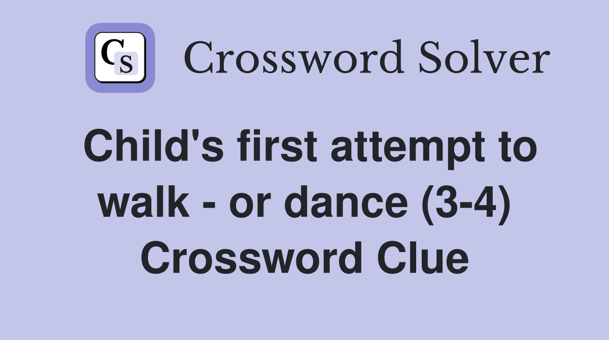 Child's first attempt to walk - or dance (3-4) Crossword Clue