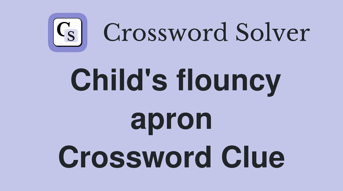 Child's flouncy apron Crossword Clue