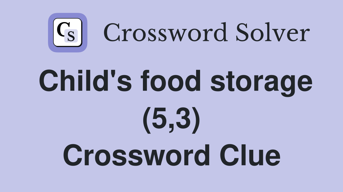 Child's food storage (5,3) Crossword Clue