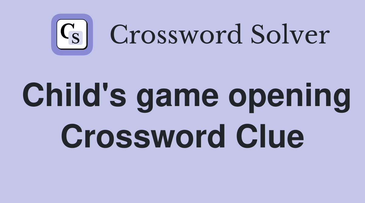 Child's game opening Crossword Clue