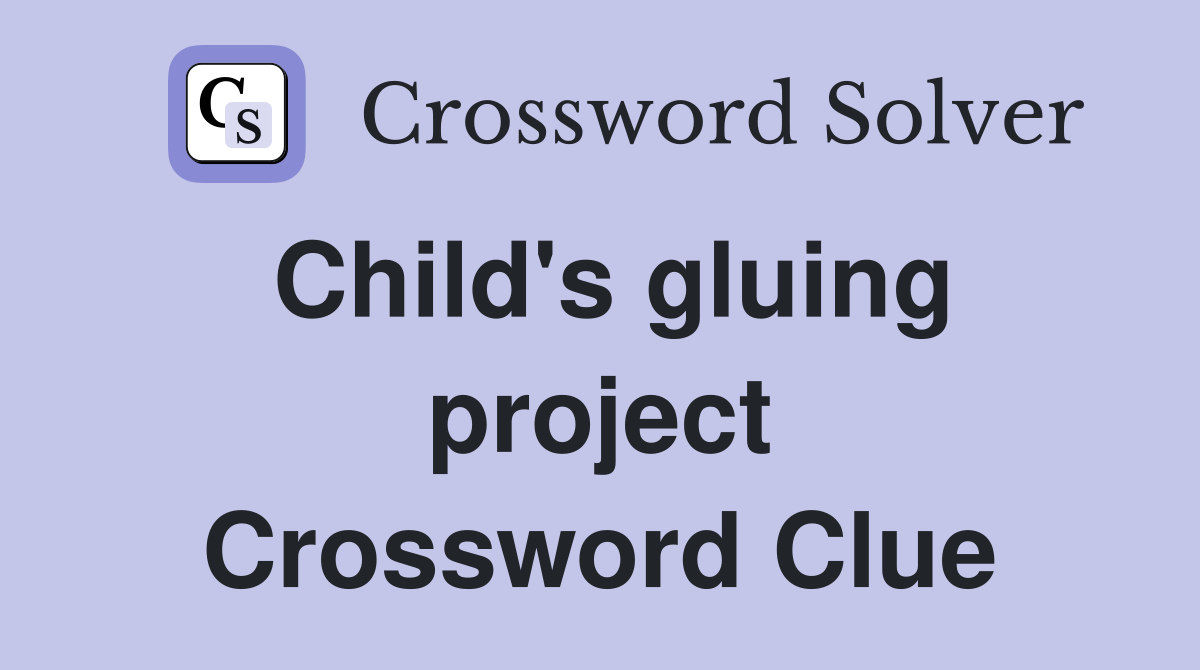 Child's gluing project Crossword Clue