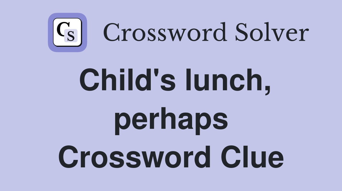 Child's lunch, perhaps Crossword Clue