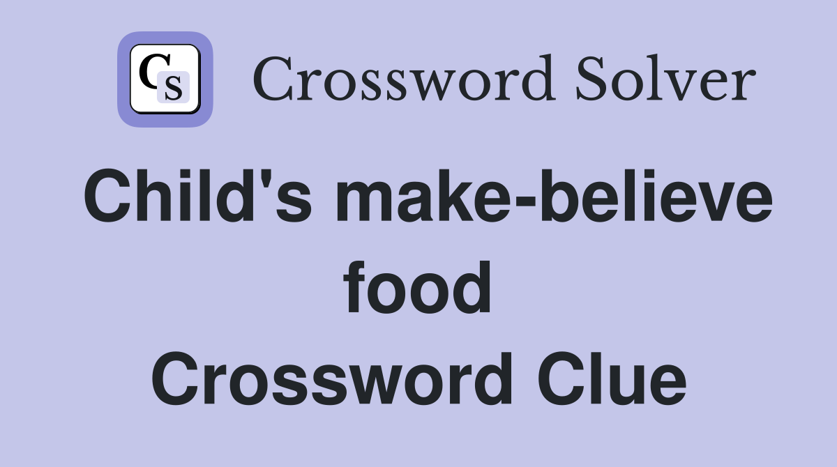 Child's make-believe food Crossword Clue