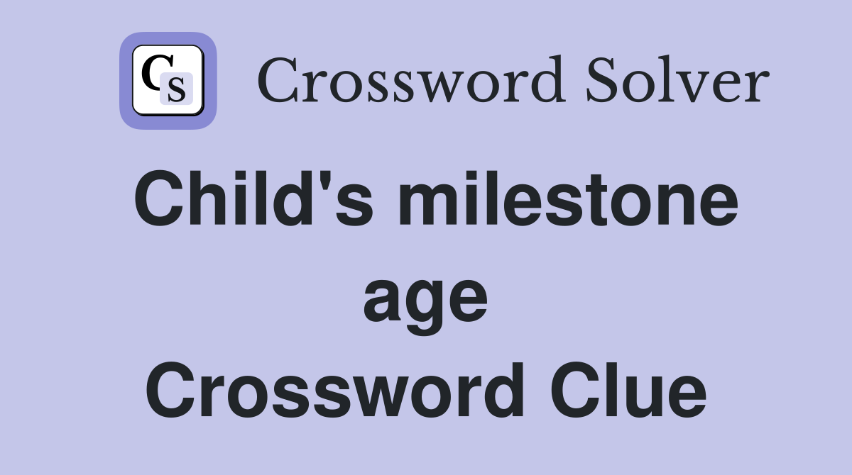 Child's milestone age Crossword Clue