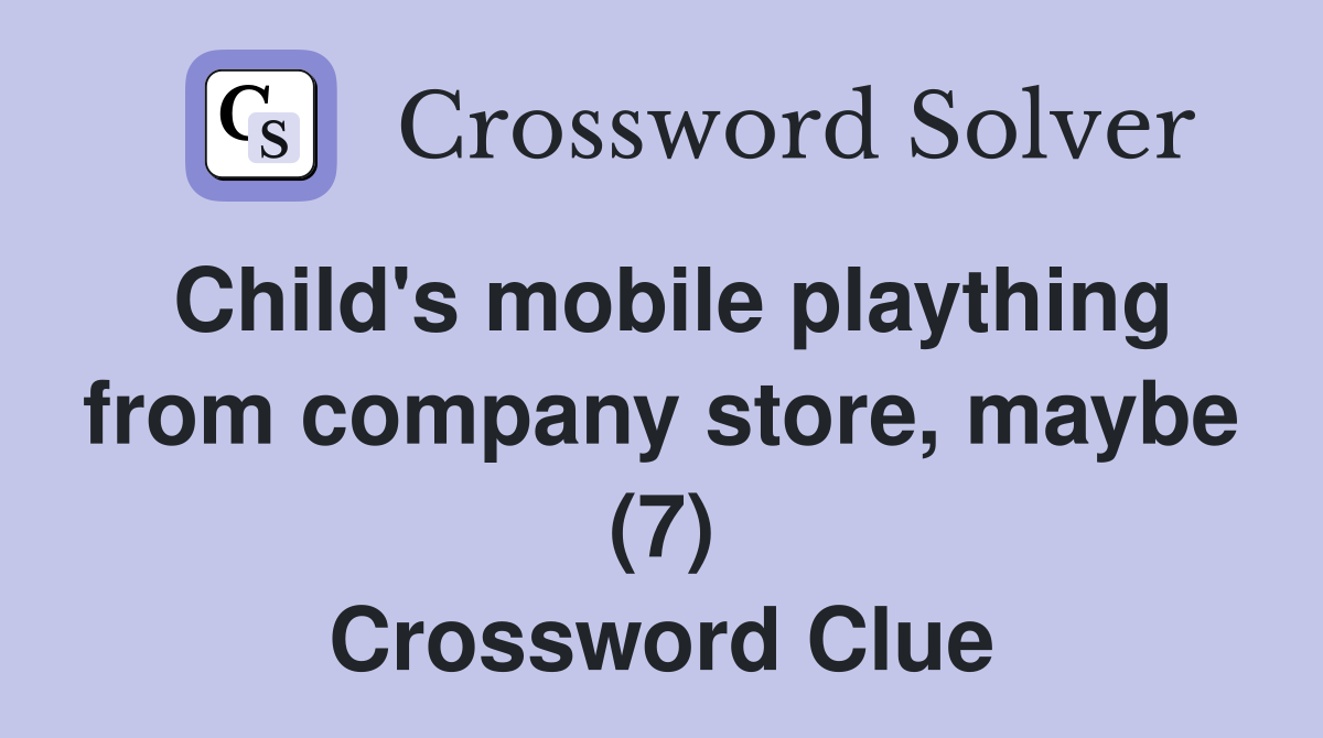 Child's mobile plaything from company store, maybe (7) Crossword Clue