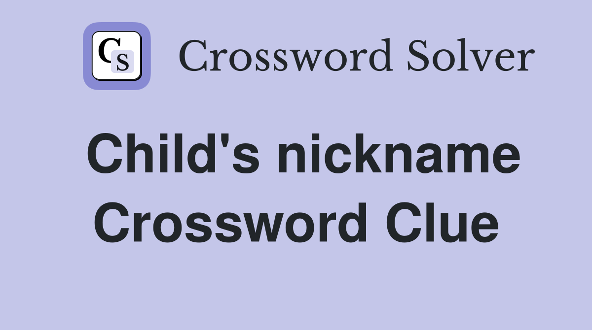 Child's nickname Crossword Clue