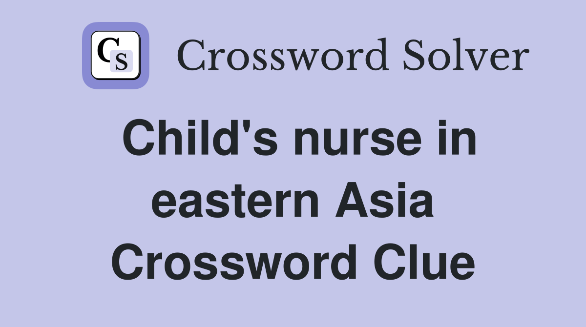 Child's nurse in eastern Asia Crossword Clue