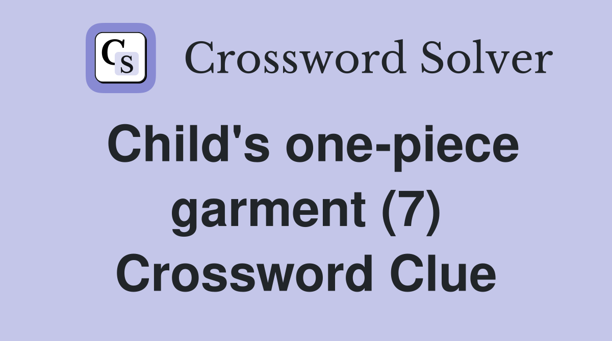 Child's one-piece garment (7) Crossword Clue