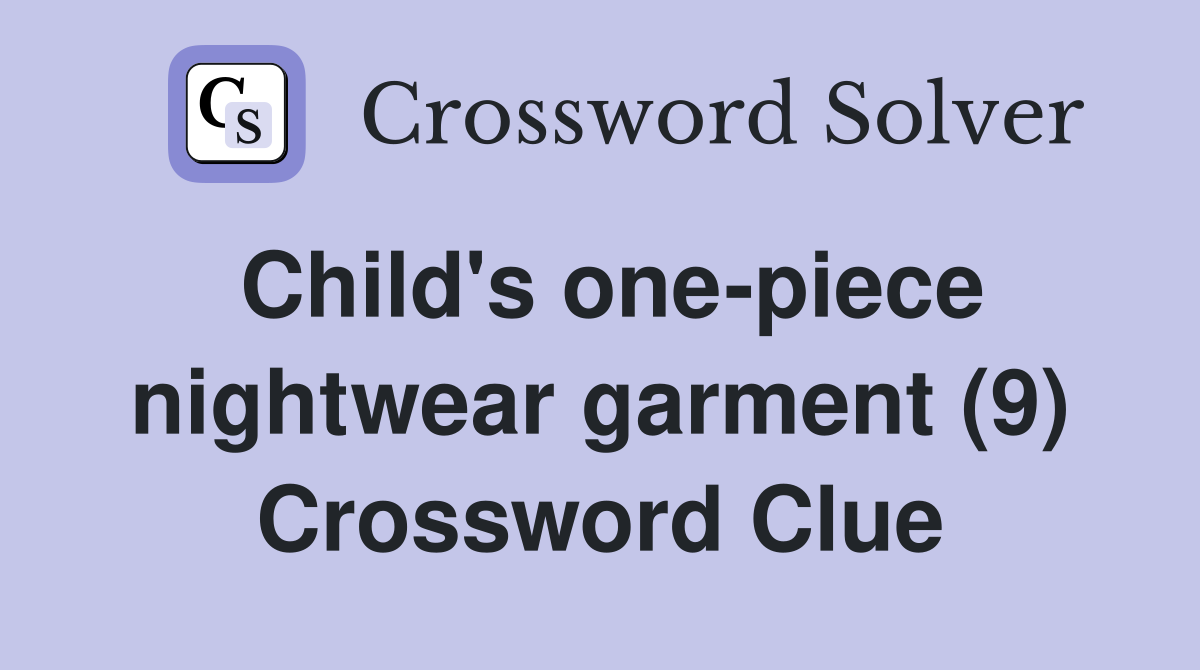 Child's one-piece nightwear garment (9) Crossword Clue