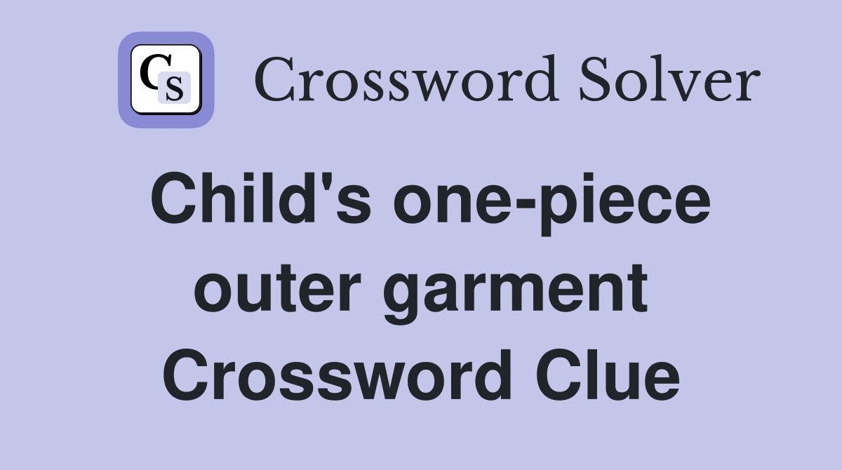Child's one-piece outer garment Crossword Clue