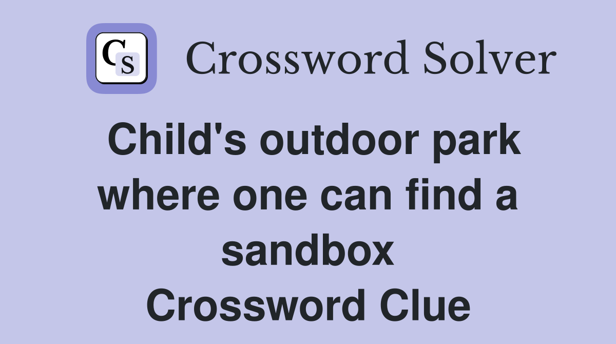 Child's outdoor park where one can find a sandbox Crossword Clue
