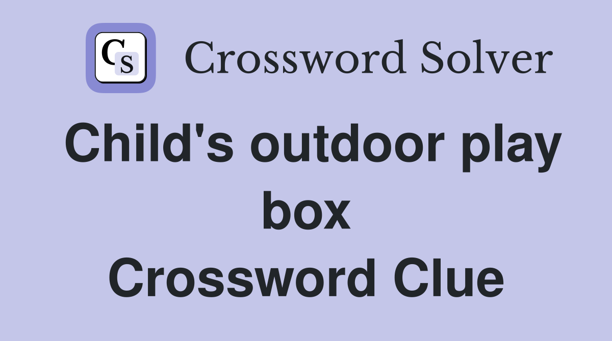 Child's outdoor play box Crossword Clue