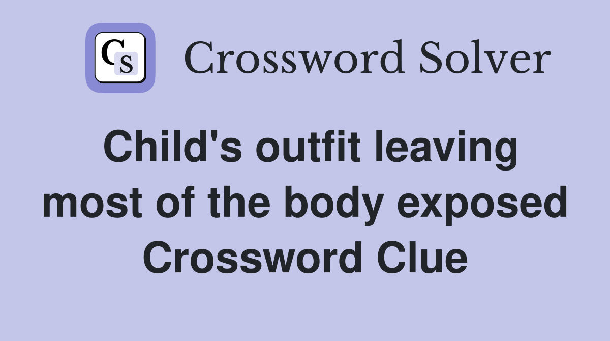 Child's outfit leaving most of the body exposed Crossword Clue