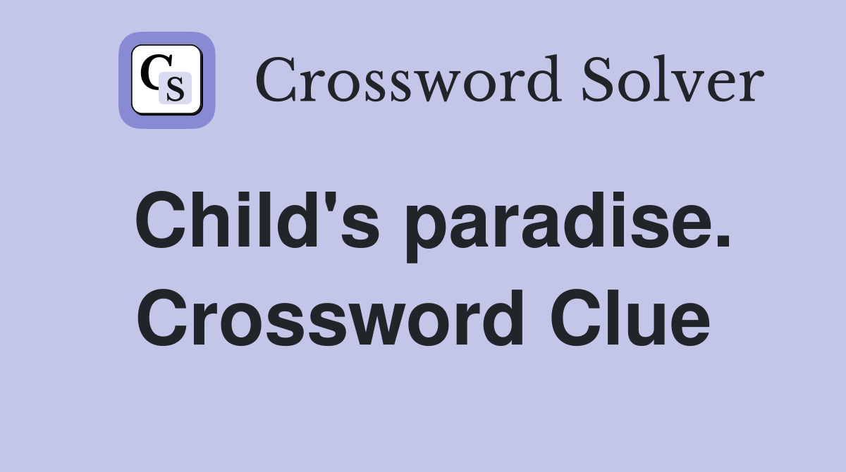 Child's paradise. Crossword Clue