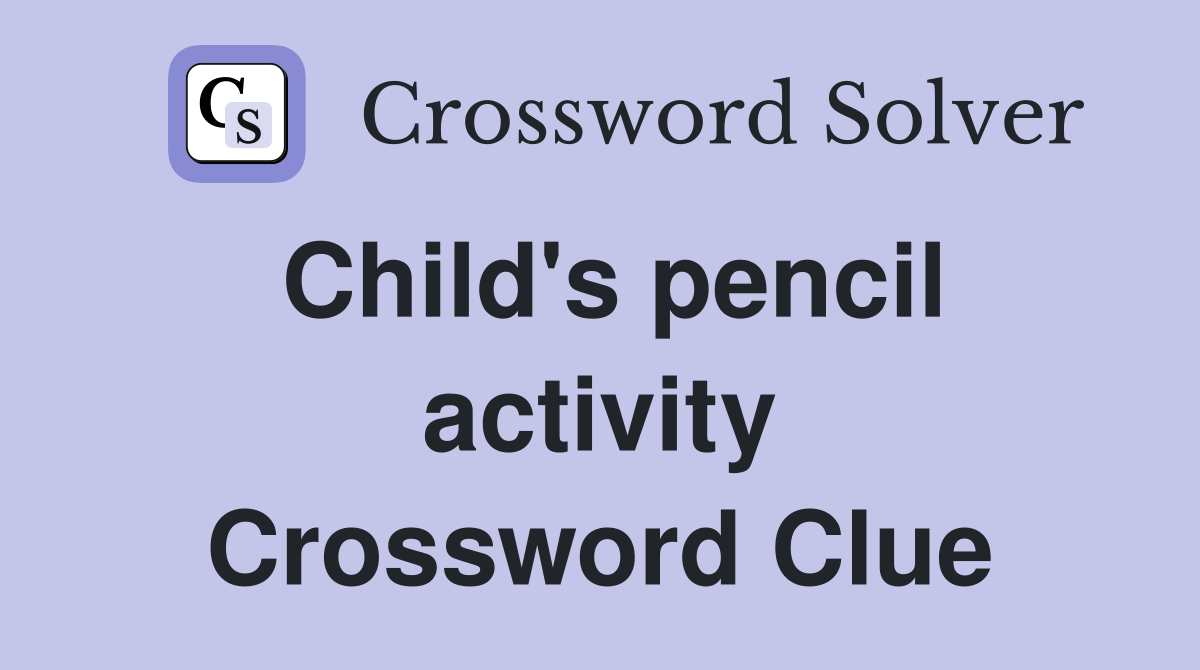 Child's pencil activity Crossword Clue