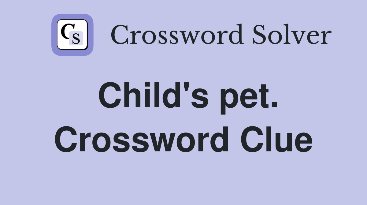 Child's pet. Crossword Clue