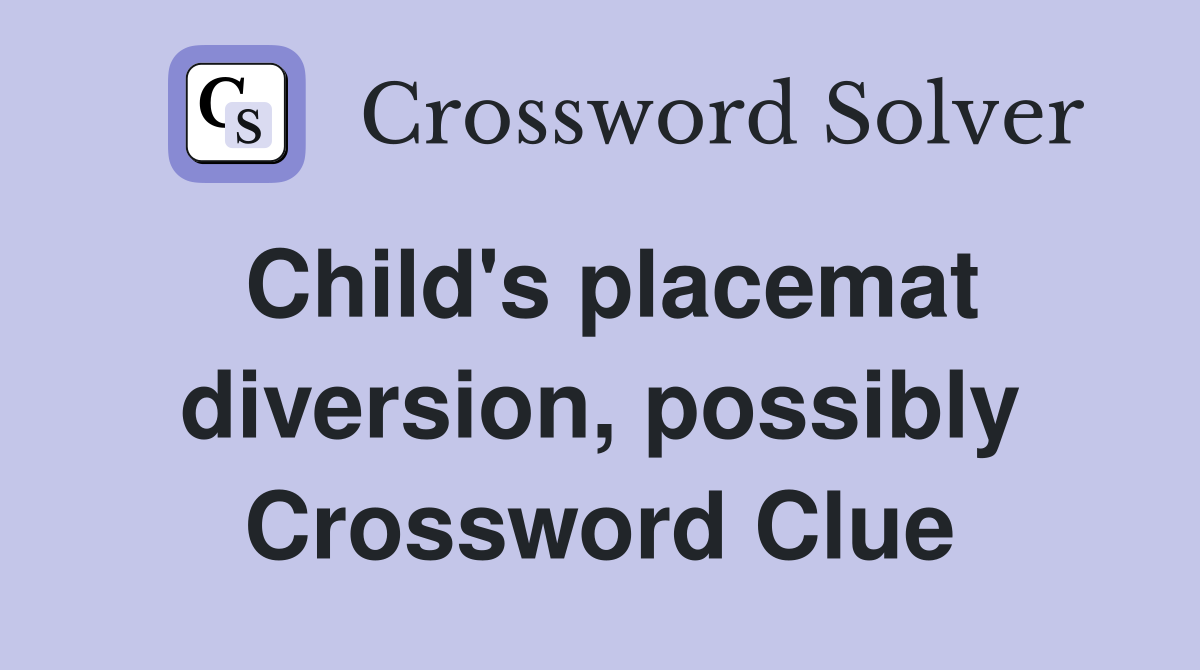 Child's placemat diversion, possibly Crossword Clue