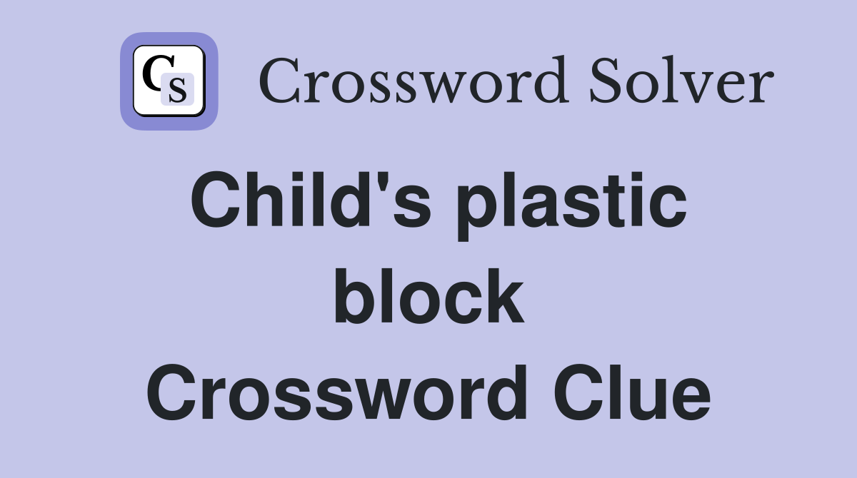 Child's plastic block Crossword Clue