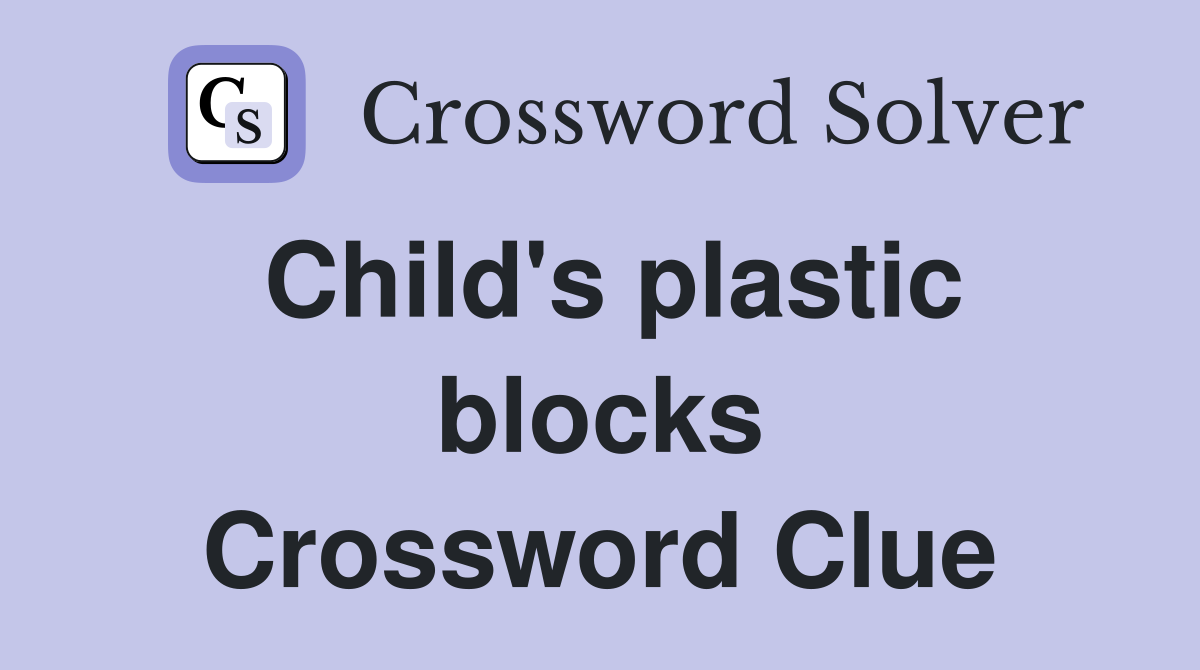 Child's plastic blocks Crossword Clue