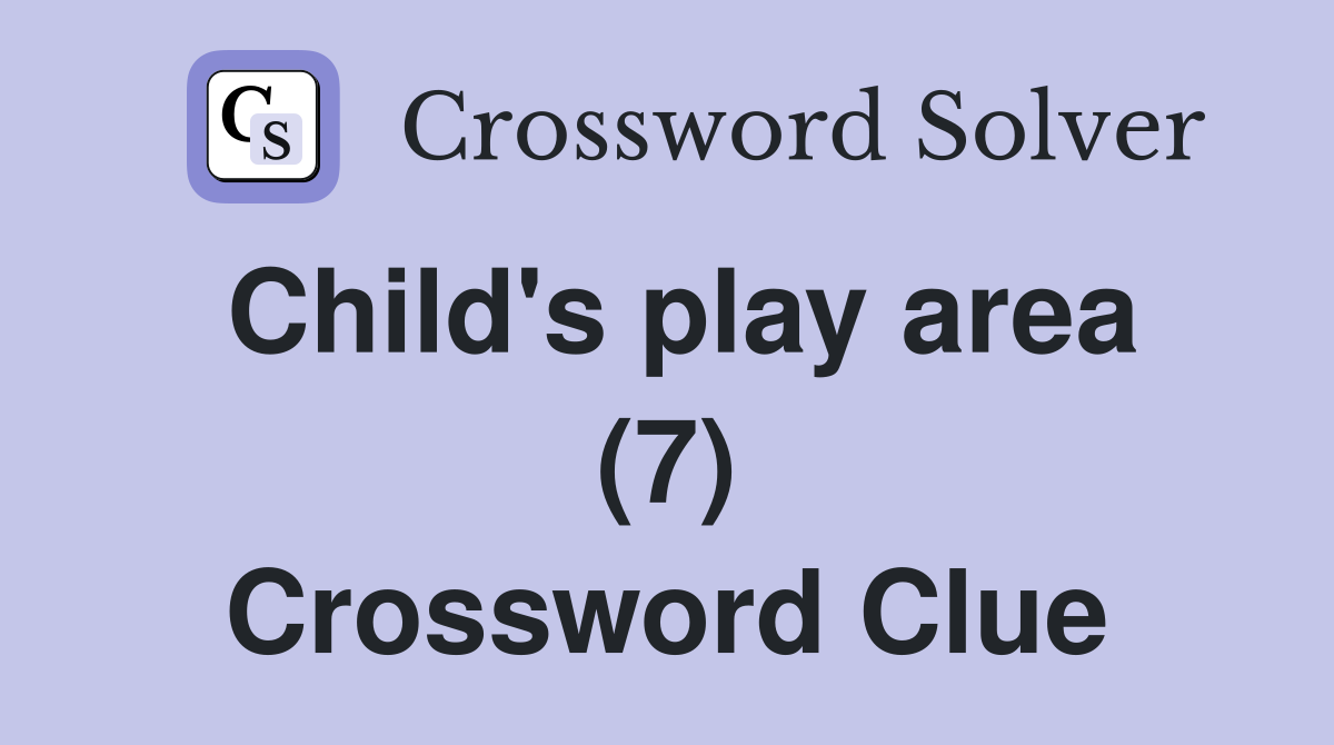 Child's play area (7) Crossword Clue