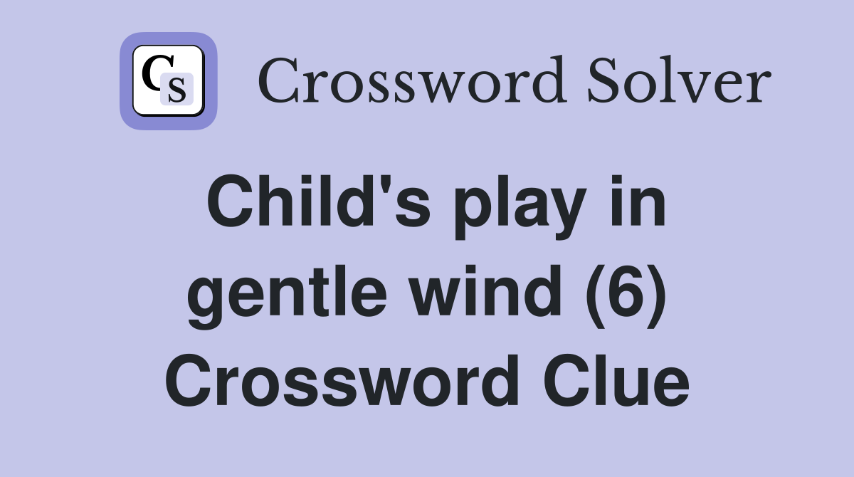 Child's play in gentle wind (6) Crossword Clue