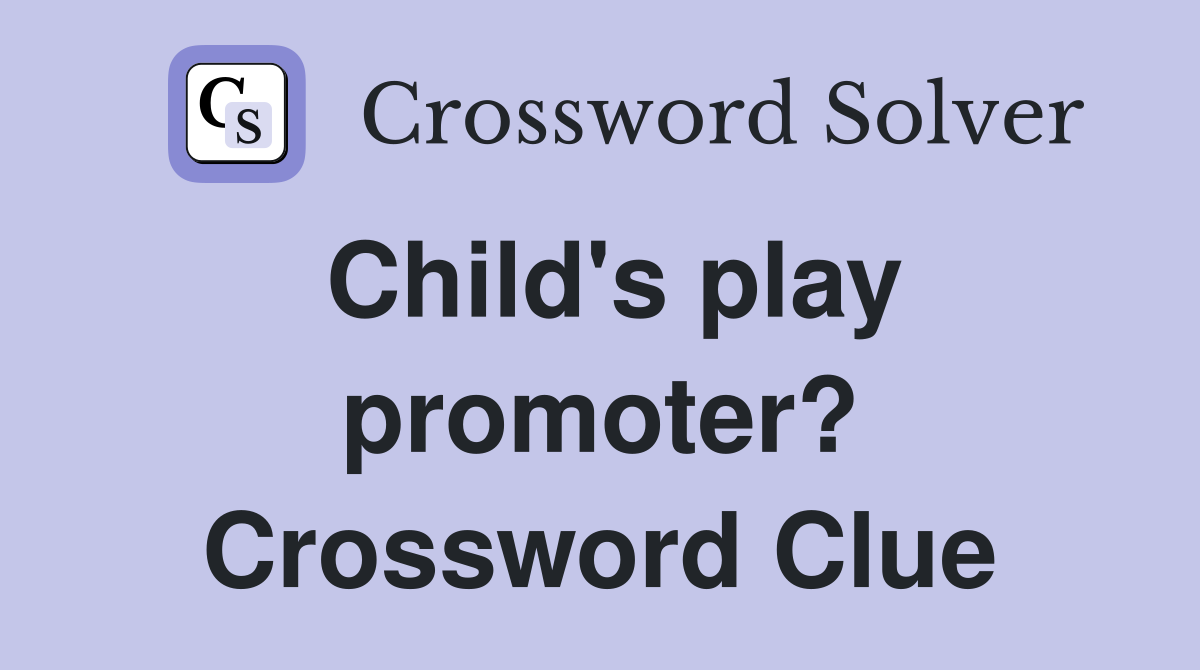 Child's play promoter? Crossword Clue