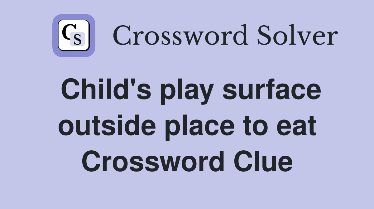 Child's play surface outside place to eat Crossword Clue