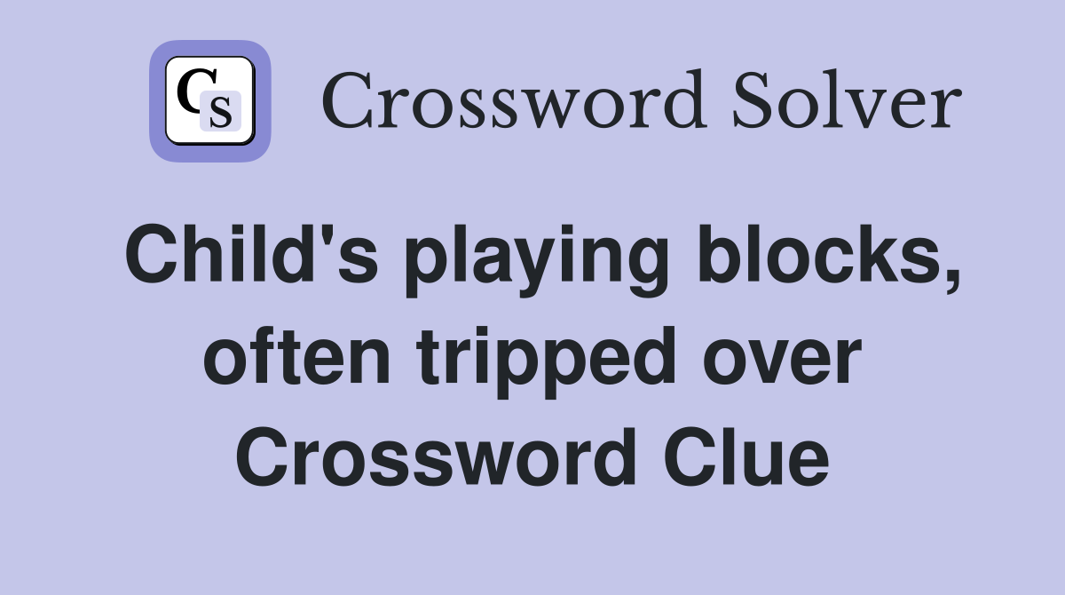 Child's playing blocks, often tripped over Crossword Clue