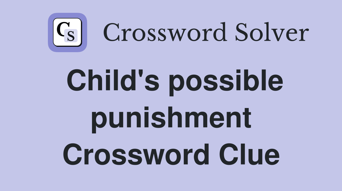 Child's possible punishment Crossword Clue