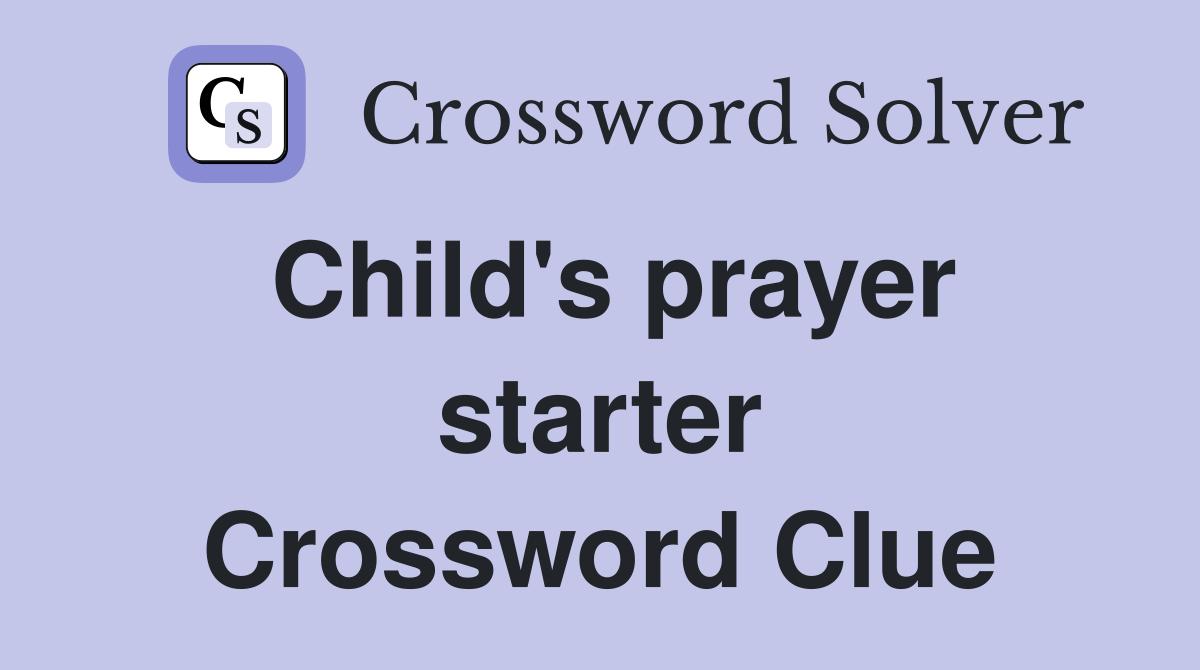 Child's prayer starter Crossword Clue