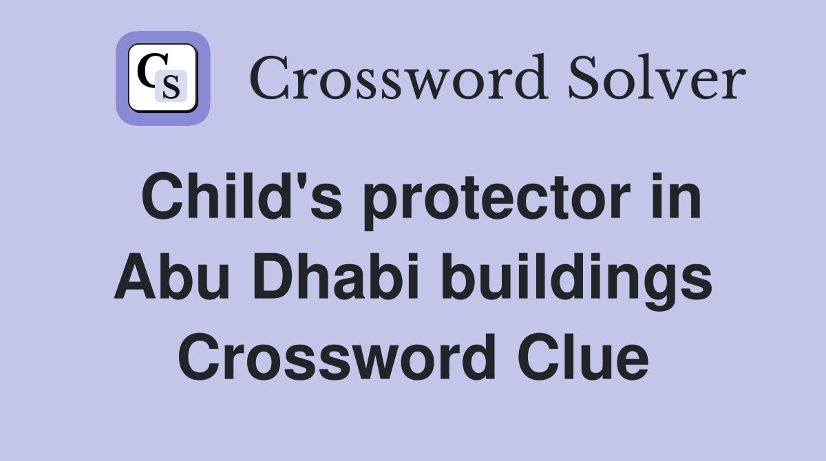 Child's protector in Abu Dhabi buildings Crossword Clue