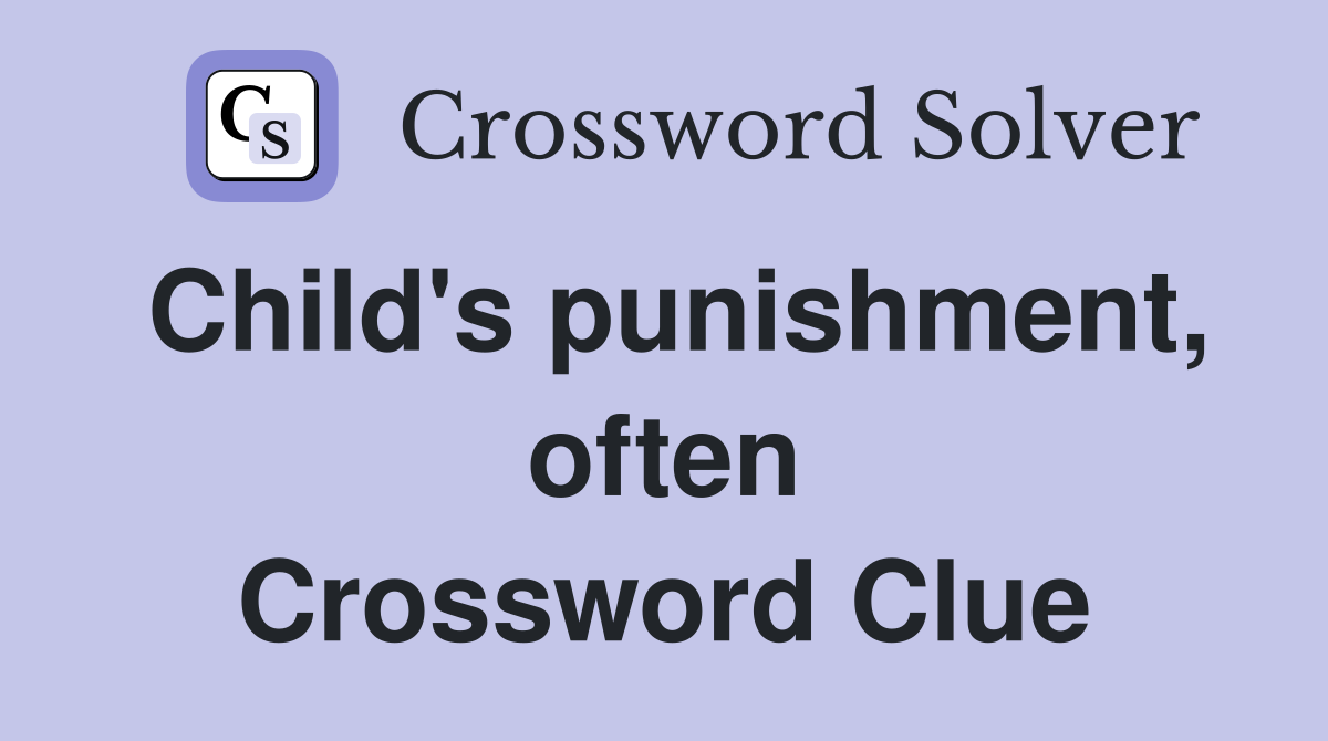 Child's punishment, often Crossword Clue