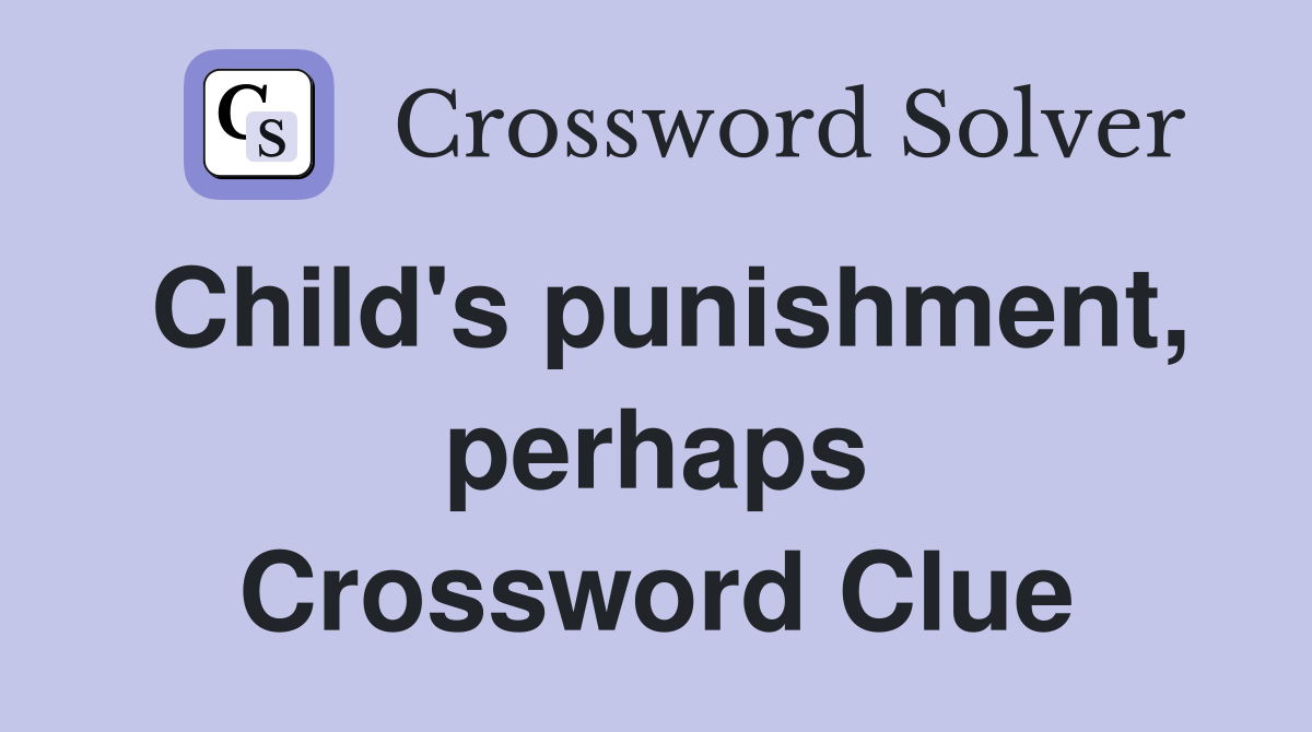 Child's punishment, perhaps Crossword Clue