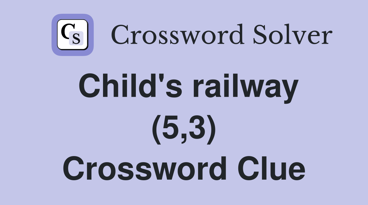 Child's railway (5,3) Crossword Clue