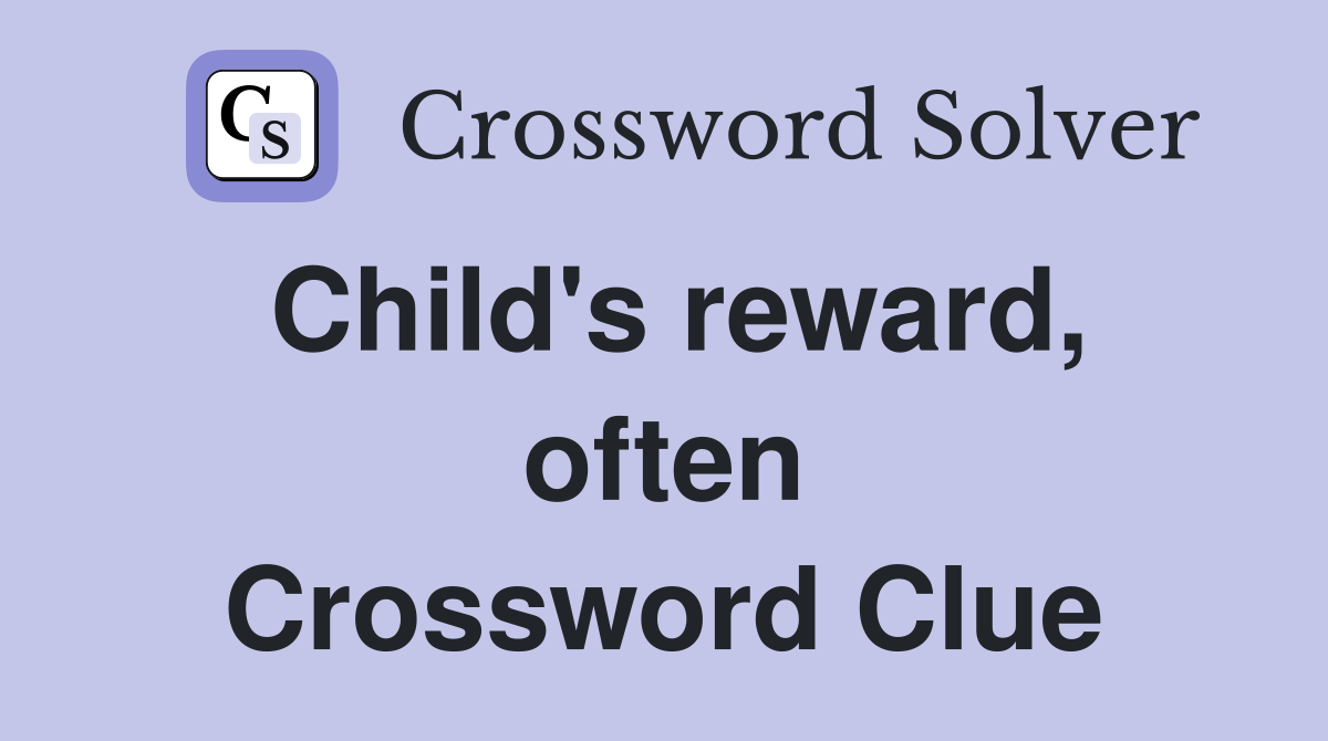 Child's reward, often Crossword Clue