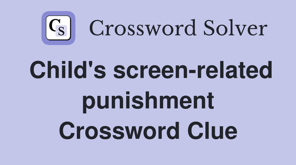 Child's screen-related punishment Crossword Clue