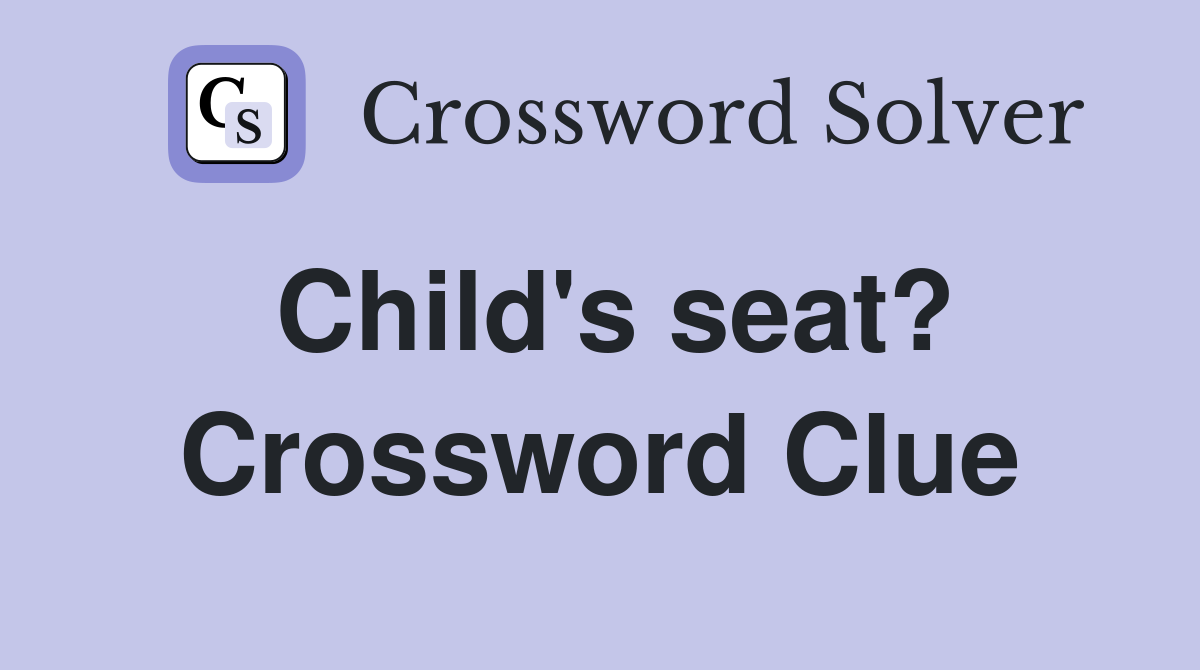 Child's seat? Crossword Clue