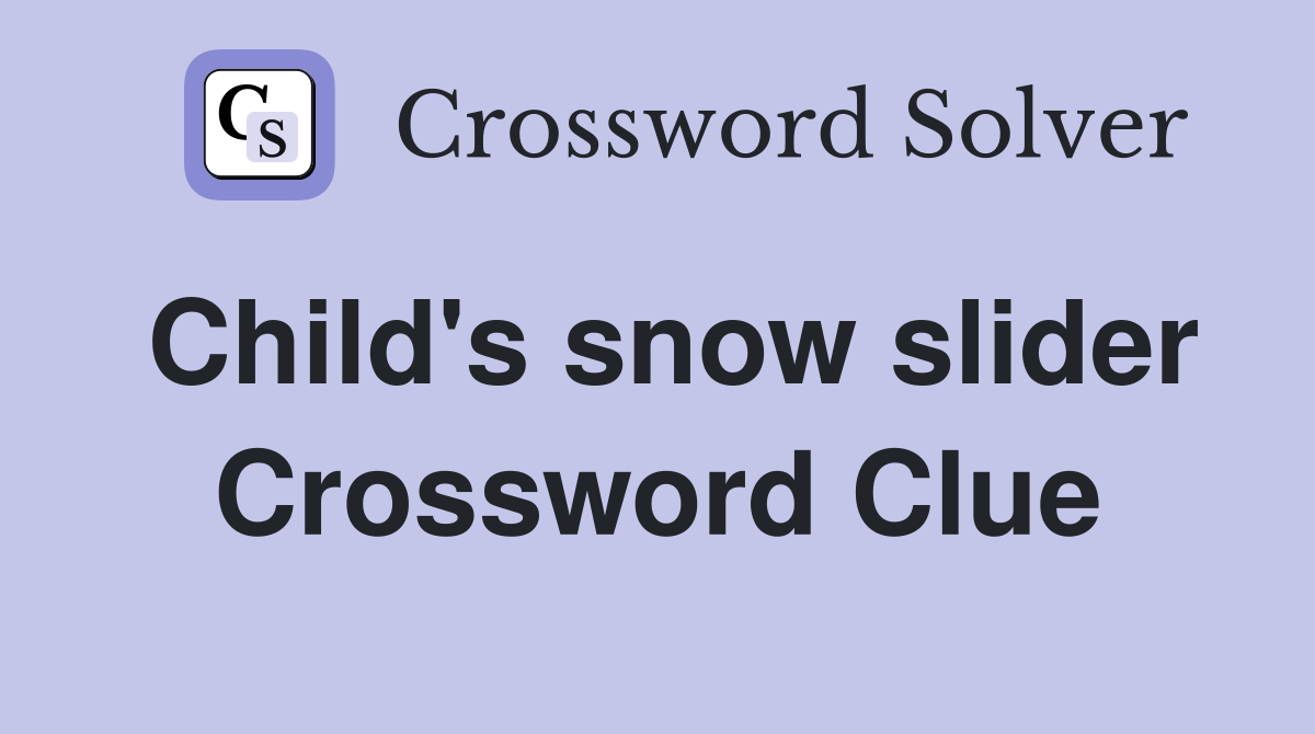 Child's snow slider Crossword Clue