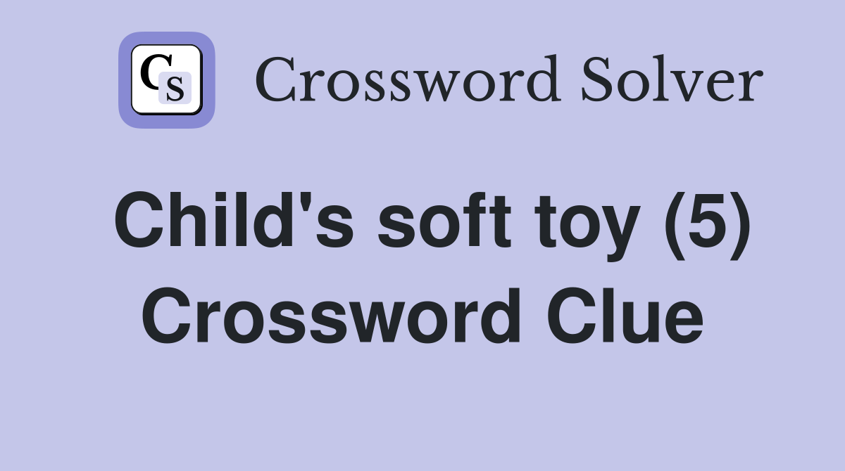 Child's soft toy (5) Crossword Clue