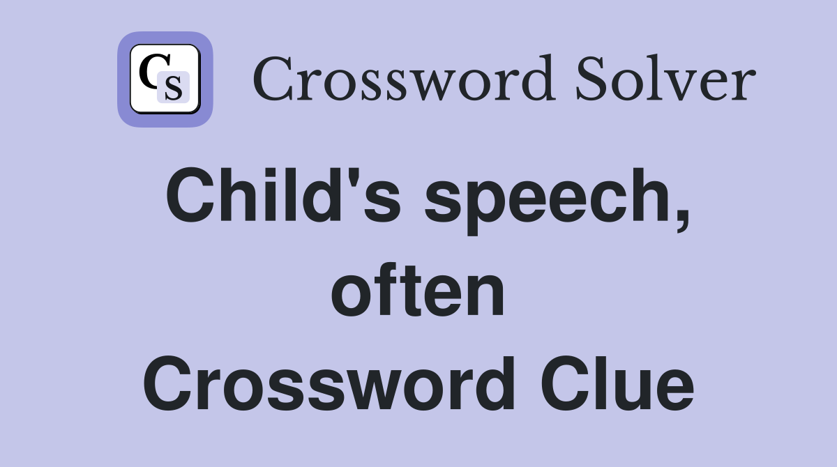 Child's speech, often Crossword Clue